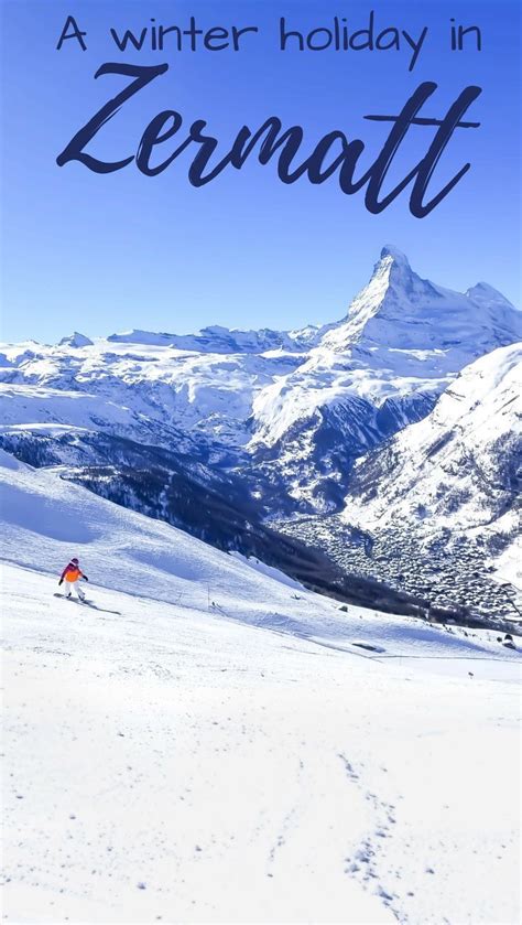 How To Have An Amazing Ski Holiday At Zermatt Ski Resort Winter