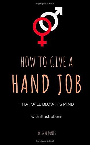 how to give a hand job that will blow his mind by sam jones goodreads