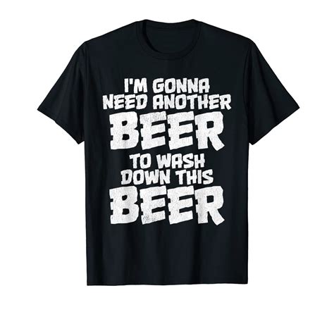 Im Gonna Need Another Beer To Wash Down This Beer Clothing