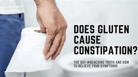 Does Gluten Cause Constipation The Gut Wrenching Truth