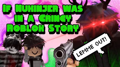 If Nukinjer Was In A Cringy Roblox Story Youtube
