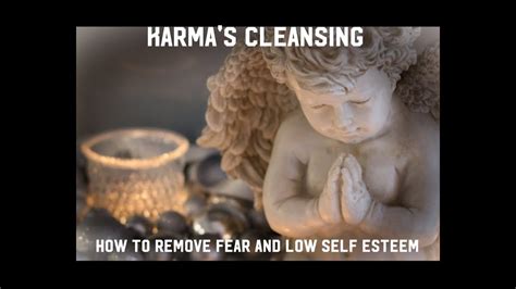 Karma Cleansing Part 2 How To Remove Fear And Low Self Esteem