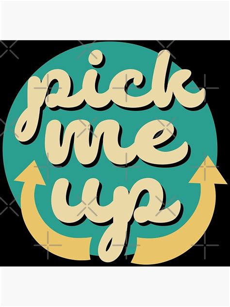 Pick Me Up Poster For Sale By T Maniac Com Redbubble