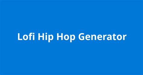 Lofi Hip Hop Generator Open Source Agenda