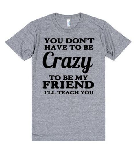 Check spelling or type a new query. t-shirt, crazy, friend, bff, bff, besties, gift ideas, quote on it, funny, funny, shirt, t-shirt ...