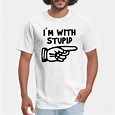 Shop I'm With Stupid T-Shirts online | Spreadshirt