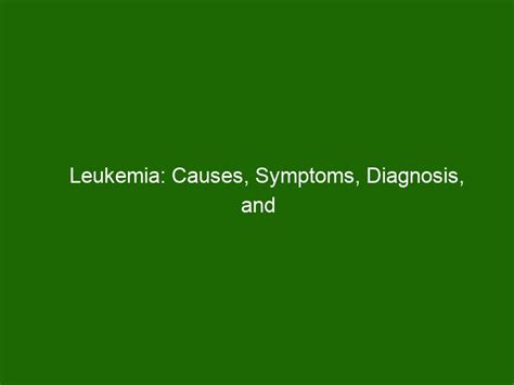 Leukemia Causes Symptoms Diagnosis And Treatment Health And Beauty