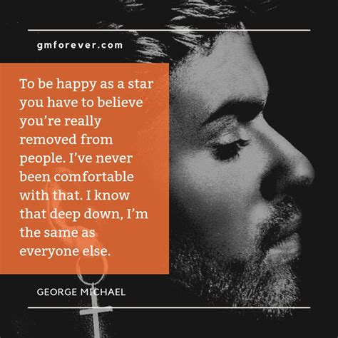 george michael quote about being happy as a star you have to believe