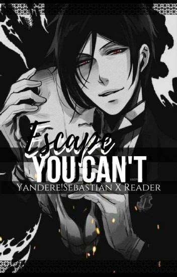 You Cant Escape → Yanderesebastian X Reader Strange Wattpad