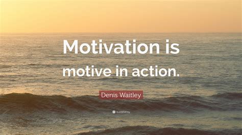 Denis Waitley Quote “motivation Is Motive In Action” 12 Wallpapers