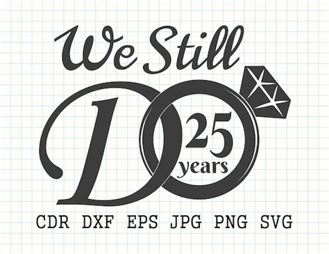 We Still Do 25 Years Svg 25th Anniversary Svg Wedding Etsy