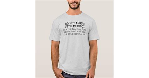 Do Not Argue With An Idiot Funny T Shirt Zazzle