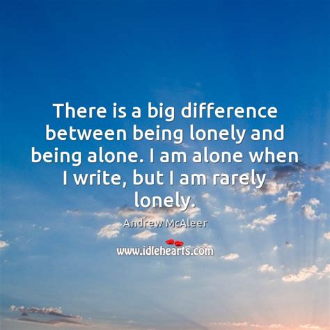There Is A Big Difference Between Being Lonely And Being Alone
