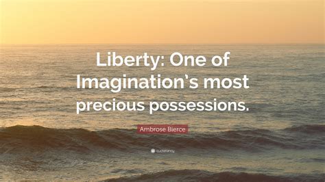 Senator, but many know him best as the man who popularized sideburns. Ambrose Bierce Quote: "Liberty: One of Imagination's most precious possessions." (7 wallpapers ...