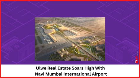 2023 Update: How Will Navi Mumbai International Airport Shape Ulwe's