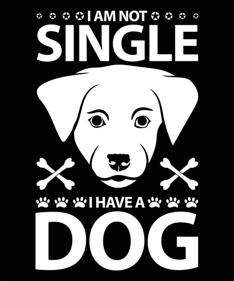 I Am Not Single I Have A Dog Vector T Shirt Design Template 11853495