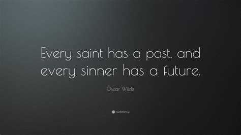 I believe the quote indicates that you must stay strong and stay on the right path. Oscar Wilde Quote: "Every saint has a past, and every sinner has a future."