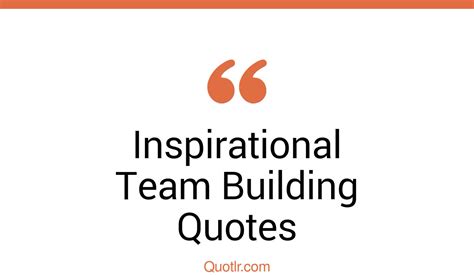 39 Pioneering Inspirational Team Building Quotes That Will Unlock Your
