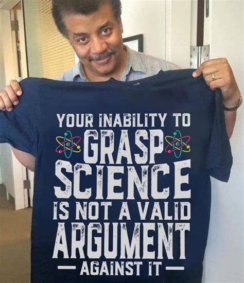Neil Degrasse Tyson Your Inability To Grasp Science Is Not A Valid