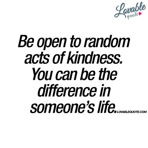 Be Open To Random Acts Of Kindness Act Of Kindness Quotes Kindness