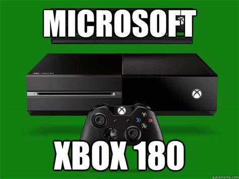 Microsoft Xbox 180 Scumbag Xbox One Quickmeme