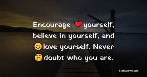 Encourage Yourself Believe In Yourself And Love Yourself Never Doubt