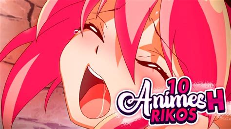 Los Mejores Animes H MÁs Rikolinos Top 10 Ftsackvengador Youtube