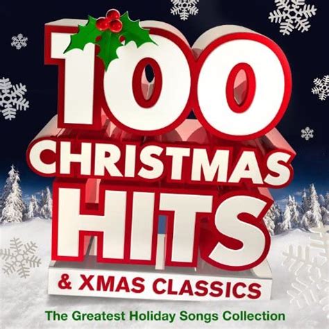 100 Christmas Hits And Xmas Classics The Greatest Holiday Songs
