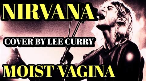 Moist Vagina Nirvana Cover By Lee Curry Youtube