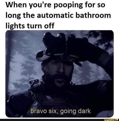 youre pooping   long  automatic bathroom lights turn  bravo   dark