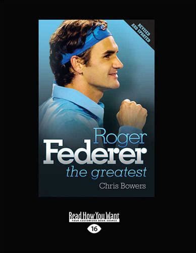 Roger Federer The Greatest By Chris Bowers Waterstones