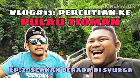 Asssalamualikum , hi guys ! VLOG#13: PERCUTIAN KE PULAU TIOMAN | EP.2- Seakan Berada ...