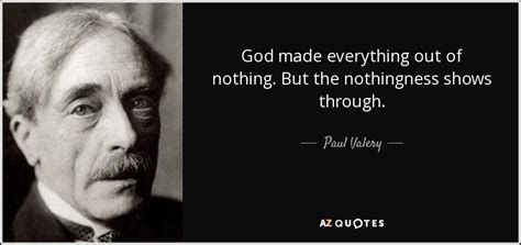 Paul Valery Quote God Made Everything Out Of Nothing But The