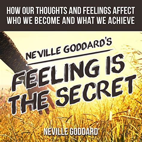Neville Goddards Feeling Is The Secret How Our Thoughts And Feelings