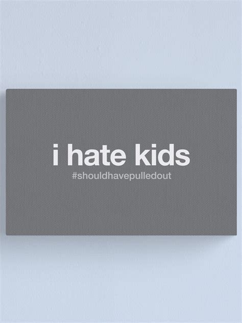 I Hate Kids Canvas Print For Sale By S2ray Redbubble