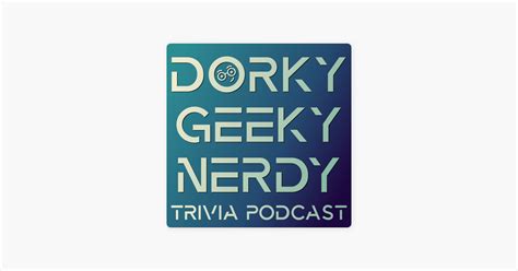 ‎dorky Geeky Nerdy Trivia Podcast On Apple Podcasts
