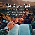 Thank you God for your goodness that surrounds me and gives me strenght ...