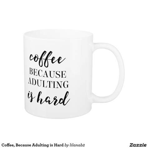 Coffee Because Adulting Is Hard Coffee Mug Zazzle