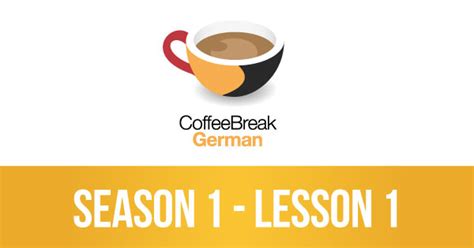 Coffee Break Italian Season 1 Lesson 3 - Lesson 01 – Coffee Break German – Coffee Break Languages