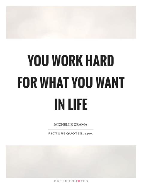 You Work Hard For What You Want In Life Picture Quotes