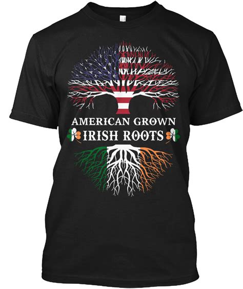 American Grown Irish Roots American Grown Irish Roots Products From The Lucky Shop Teespring
