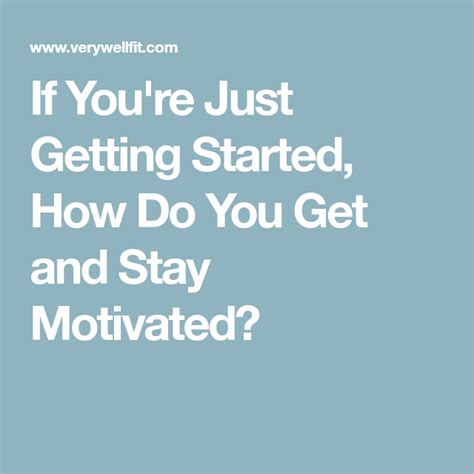 If Youre Just Getting Started How Do You Get And Stay Motivated