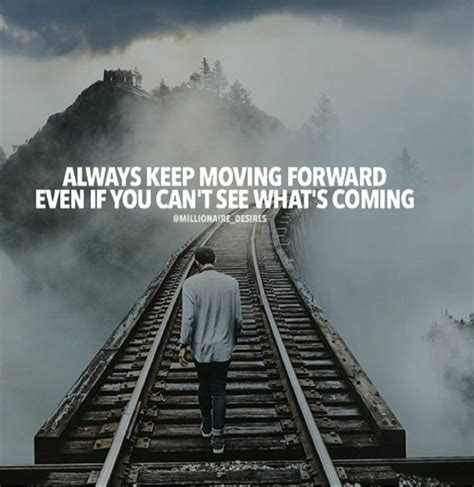 Always Keep Moving Forward Even If You Cant See Whats Coming