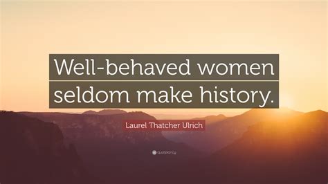 Laurel Thatcher Ulrich Quotes 5 Wallpapers Quotefancy