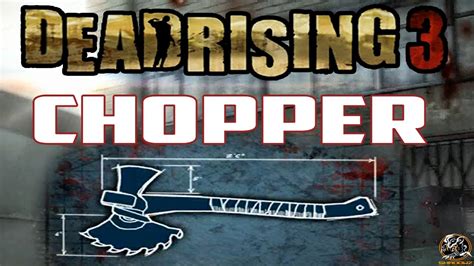 Dead Rising 3 Chopper Blueprint Location Combo Weapon Guide Youtube