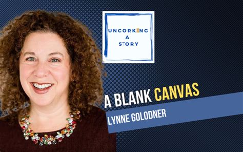 A Blank Canvas With Lynne Golodner Uncorking A Story