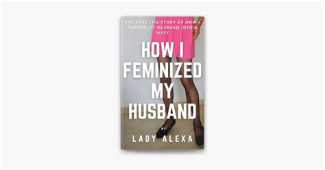 How I Feminised My Husband By Lady Alexa Ebook Apple Books