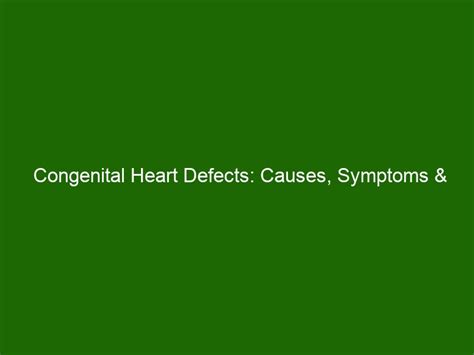Congenital Heart Defects Causes Symptoms And Treatments Health And Beauty