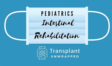 Pediatric Intestinal Rehabilitation Transplant Unwrapped