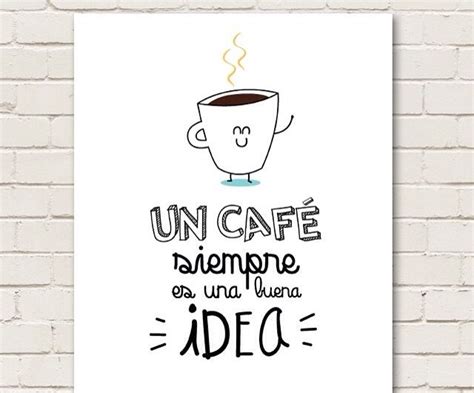 Un Cafe Una Buena Idea Tea Cafe I Love Coffee Coffee Humor